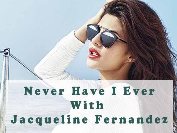 Playing Never Have I Ever with Jacqueline Fernandez 